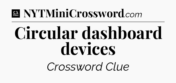 Circular dashboard devices - LA Times Crossword