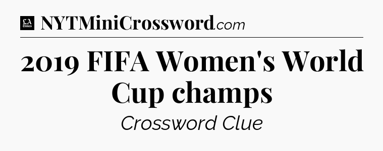2019 FIFA Women's World Cup champs - LA Times Crossword