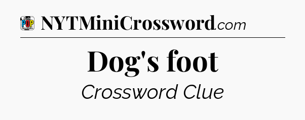 Dog's foot Crossword Clue