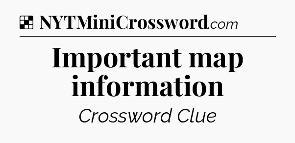 Solution: Important map information - NYT Crossword