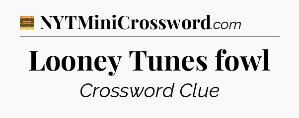 Looney Tunes fowl - Eugene Sheffer Crossword