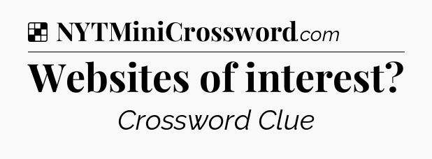 Solution: Websites of interest - NYT Crossword