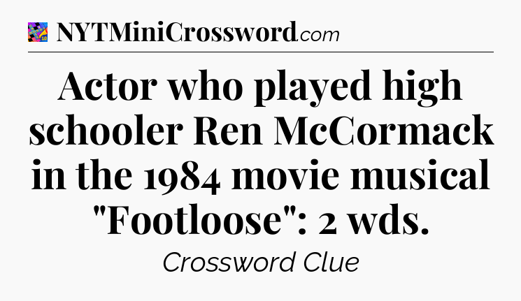 Actor who played high schooler Ren McCormack in the 1984 movie musical 