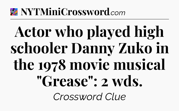 Actor who played high schooler Danny Zuko in the 1978 movie musical 