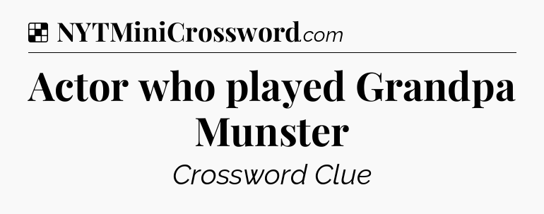 Solution: Actor who played Grandpa Munster - NYT Crossword