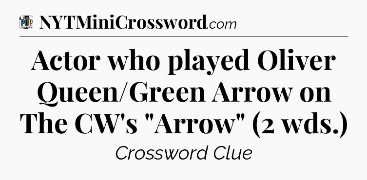 Actor who played Oliver Queen/Green Arrow on The CW's 