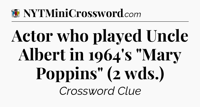 Actor who played Uncle Albert in 1964's 