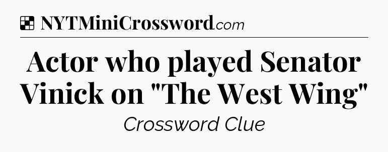 Solution: Actor who played Senator Vinick on 
