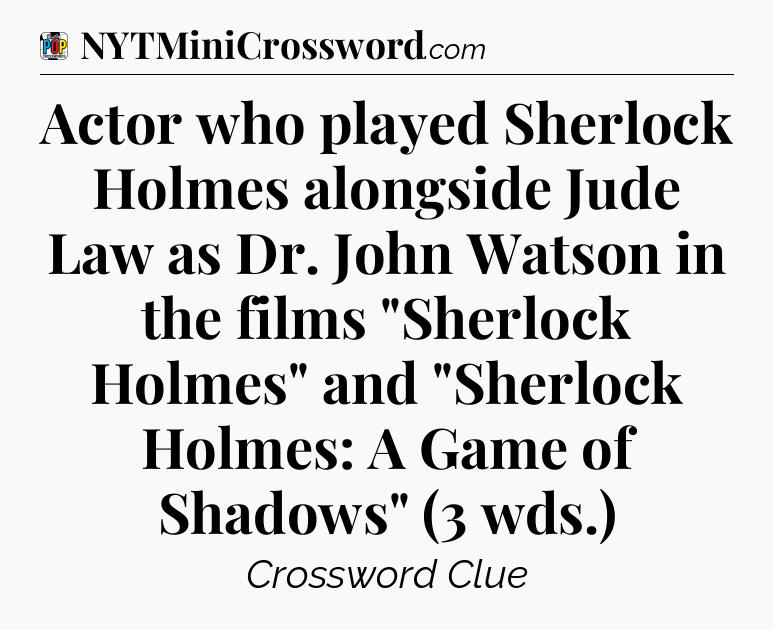 Actor who played Sherlock Holmes alongside Jude Law as Dr. John Watson in the films 