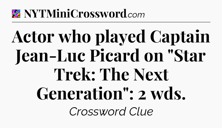 Actor who played Captain Jean-Luc Picard on 