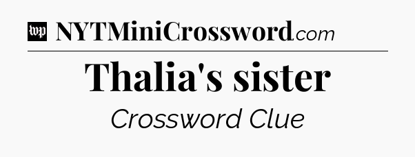 Thalia's sister Crossword Clue
