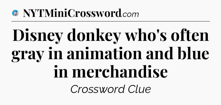 Disney donkey who's often gray in animation and blue in merchandise Crossword Clue