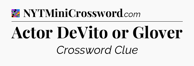 Actor DeVito or Glover Crossword Clue