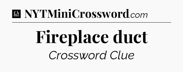 Fireplace duct - LA Times Crossword