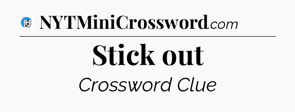 Stick out Crossword Clue