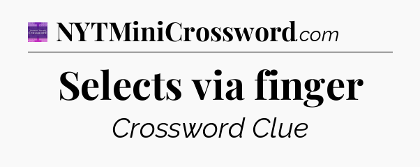 Selects via finger - Thomas Joseph Crossword