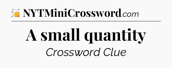 A small quantity - 7 Little Words