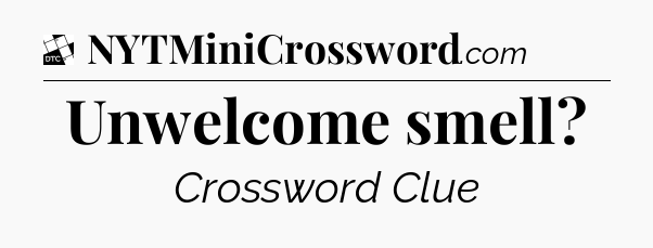Unwelcome smell - Daily Themed Classic Crossword