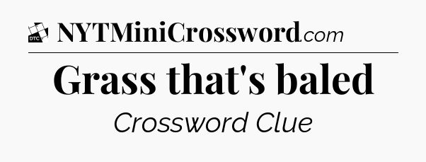 Grass that's baled - Daily Themed Classic Crossword
