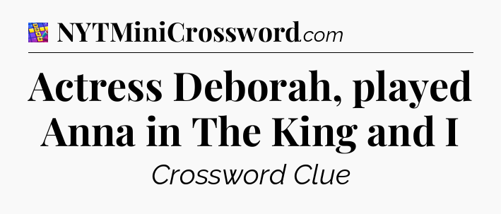 Actress Deborah, played Anna in The King and I Codycross