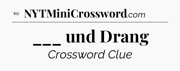 ___ und Drang - WSJ Crossword