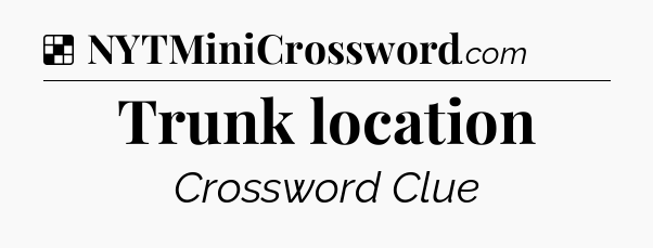 Solution: Trunk location - NYT Crossword