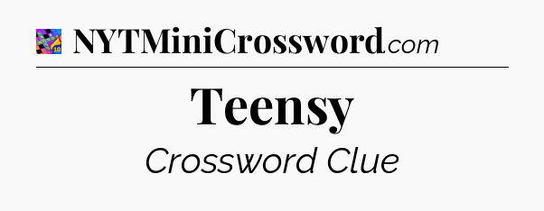 Teensy Crossword Clue