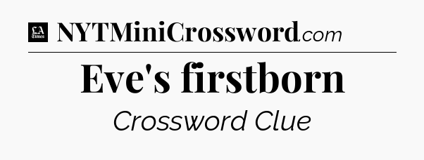 Eve's firstborn - LA Times Crossword