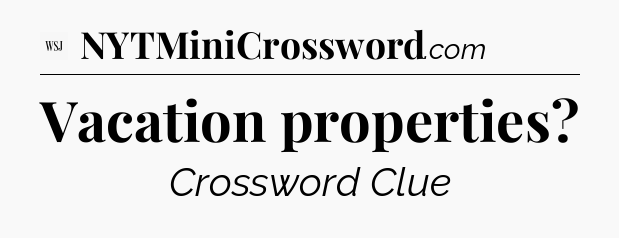 Vacation properties - WSJ Crossword