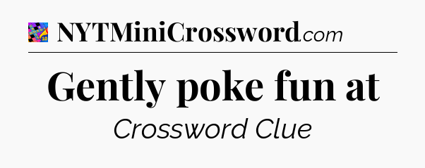 Gently poke fun at Crossword Clue