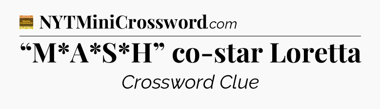 “M*A*S*H” co-star Loretta - Eugene Sheffer Crossword