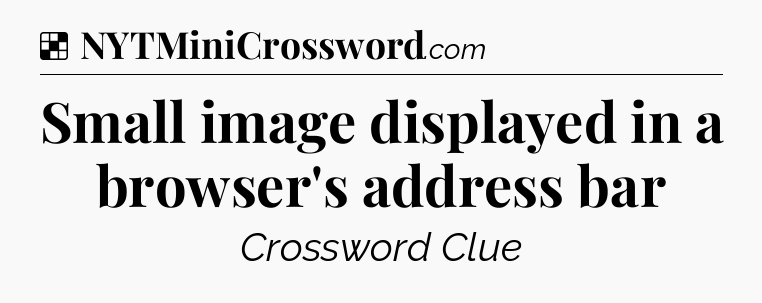 Solution: Small image displayed in a browser's address bar - NYT Crossword