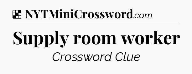 Solution: Supply room worker - NYT Crossword
