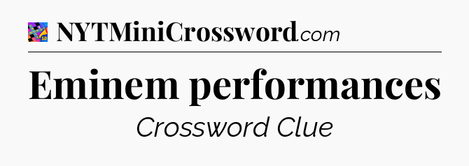 Eminem performances Crossword Clue