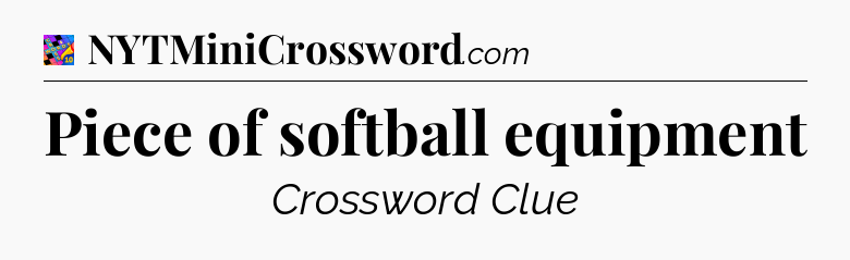 Piece of softball equipment Crossword Clue