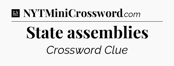 State assemblies - LA Times Crossword