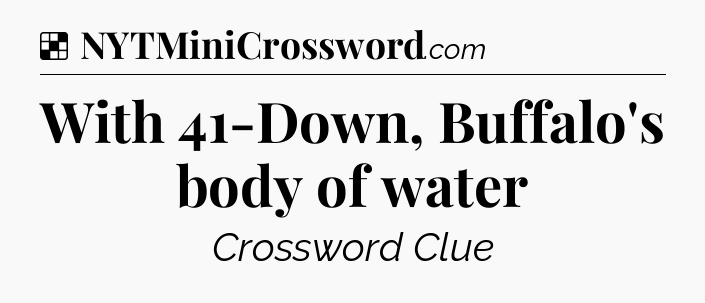 Solution: With 41-Down, Buffalo's body of water - NYT Crossword