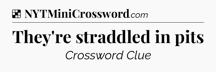 Solution: They're straddled in pits - NYT Crossword