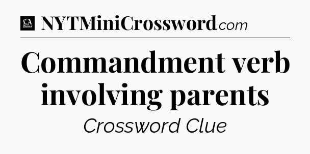 Commandment verb involving parents - LA Times Crossword
