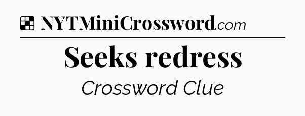Solution: Seeks redress - NYT Crossword