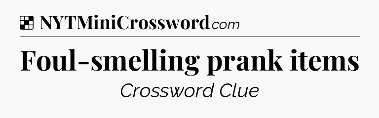 Solution: Foul-smelling prank items - NYT Crossword