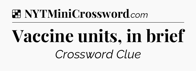 Solution: Vaccine units, in brief - NYT Crossword