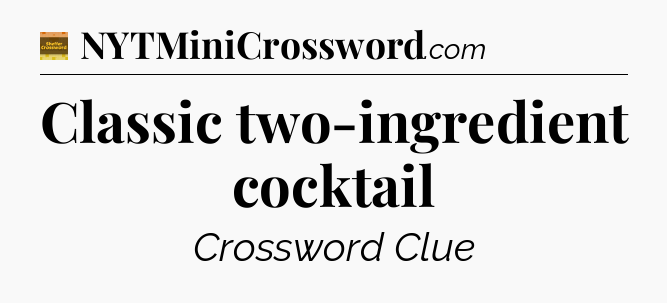 Classic two-ingredient cocktail - Eugene Sheffer Crossword