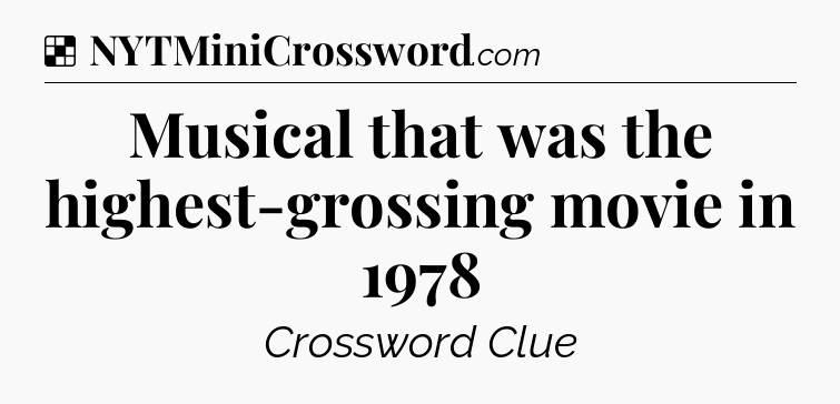 Solution: Musical that was the highest-grossing movie in 1978 - NYT Crossword