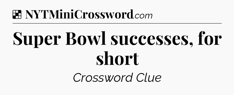 Solution: Super Bowl successes, for short - NYT Crossword