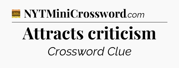 Attracts criticism - Eugene Sheffer Crossword