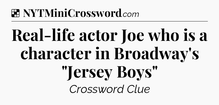 Solution: Real-life actor Joe who is a character in Broadway's 