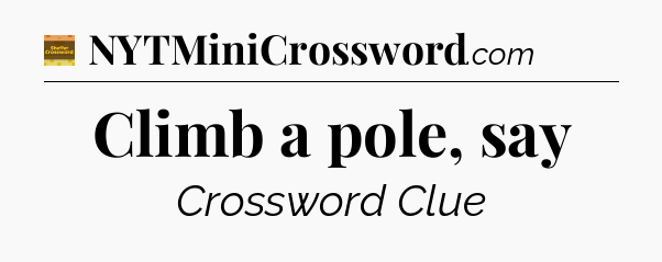 Climb a pole, say - Eugene Sheffer Crossword