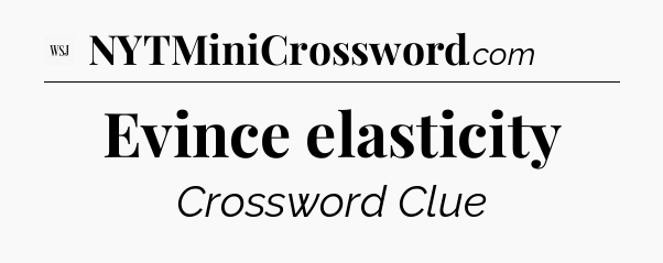 Evince elasticity - WSJ Crossword