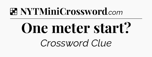 Solution: One meter start - NYT Crossword